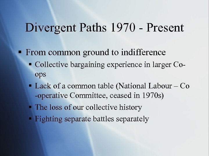 Divergent Paths 1970 - Present § From common ground to indifference § Collective bargaining