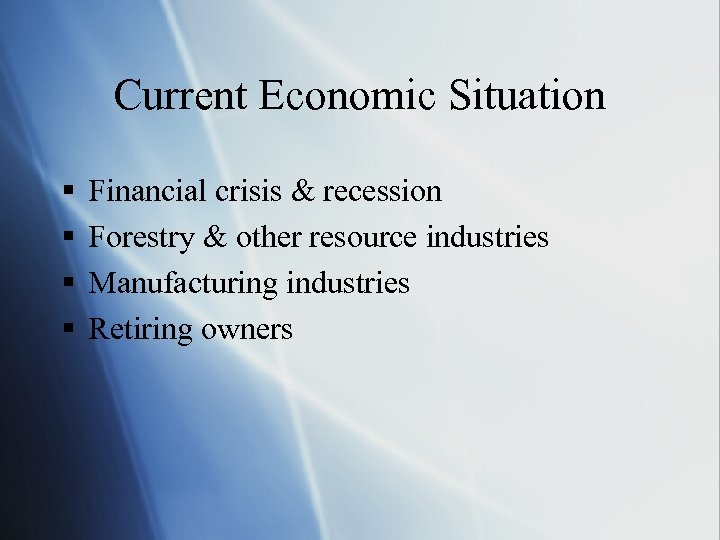 Current Economic Situation § § Financial crisis & recession Forestry & other resource industries