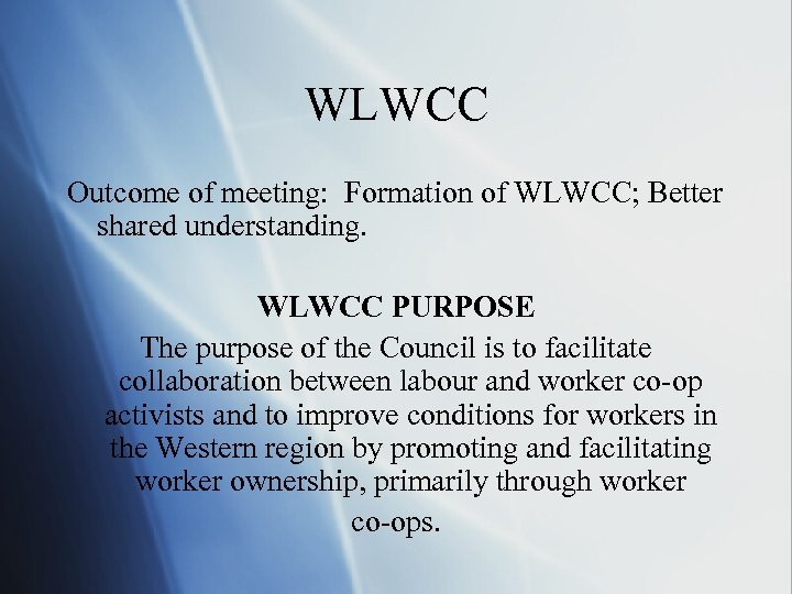 WLWCC Outcome of meeting: Formation of WLWCC; Better shared understanding. WLWCC PURPOSE The purpose