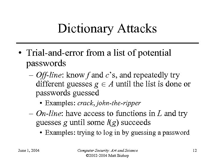 Dictionary Attacks • Trial-and-error from a list of potential passwords – Off-line: know f
