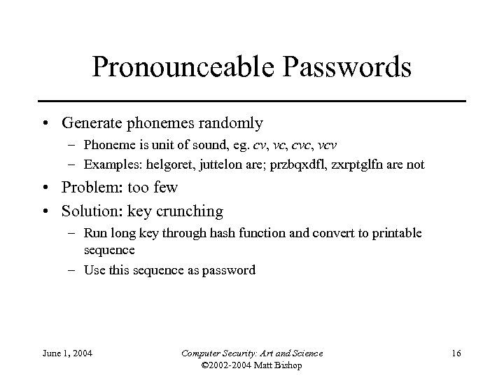 Pronounceable Passwords • Generate phonemes randomly – Phoneme is unit of sound, eg. cv,