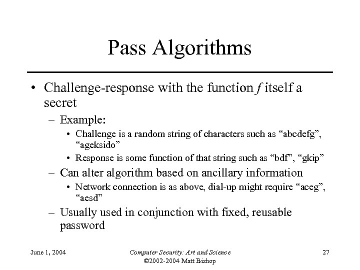 Pass Algorithms • Challenge-response with the function f itself a secret – Example: •