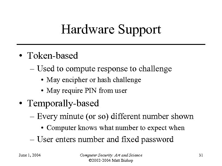 Hardware Support • Token-based – Used to compute response to challenge • May encipher