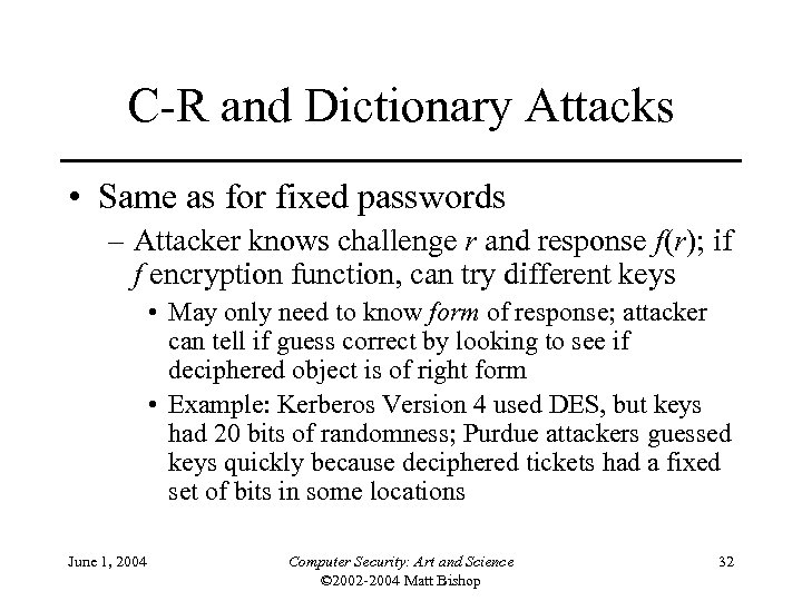 C-R and Dictionary Attacks • Same as for fixed passwords – Attacker knows challenge