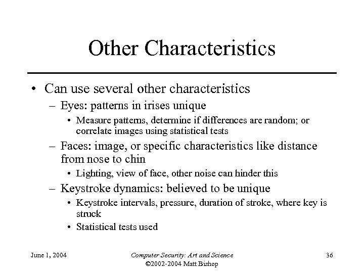 Other Characteristics • Can use several other characteristics – Eyes: patterns in irises unique