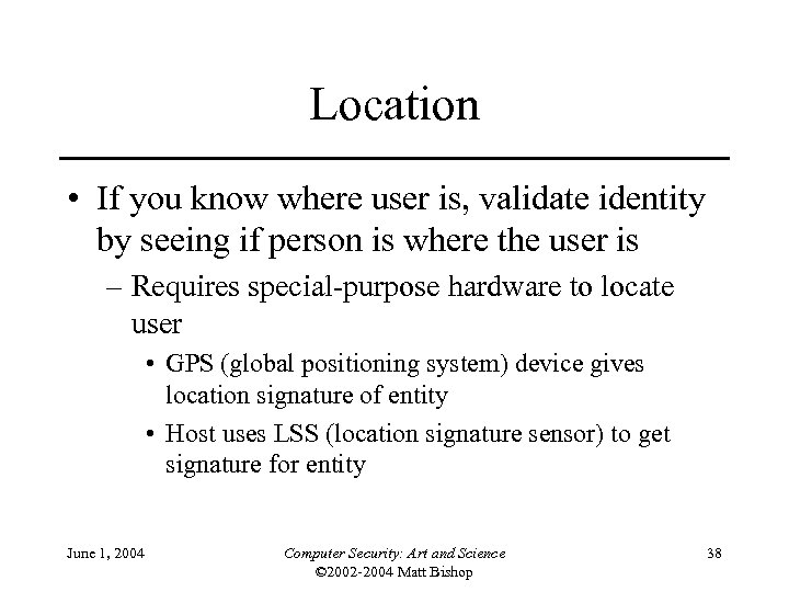 Location • If you know where user is, validate identity by seeing if person
