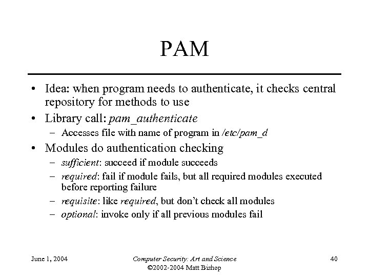 PAM • Idea: when program needs to authenticate, it checks central repository for methods
