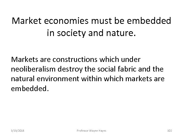 Market economies must be embedded in society and nature. Markets are constructions which under