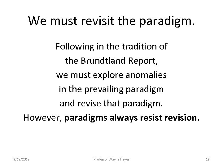 We must revisit the paradigm. Following in the tradition of the Brundtland Report, we