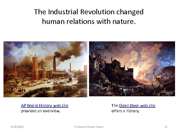 The Industrial Revolution changed human relations with nature. AP World History web site provides