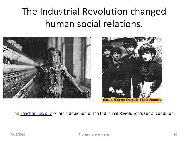 The Industrial Revolution changed human social relations. The Teacher Link site offers a depiction