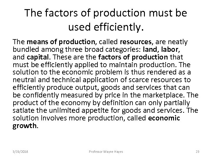 The factors of production must be used efficiently. The means of production, called resources,