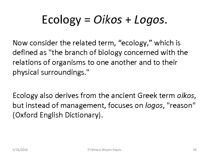 Ecology = Oikos + Logos. Now consider the related term, “ecology, ” which is