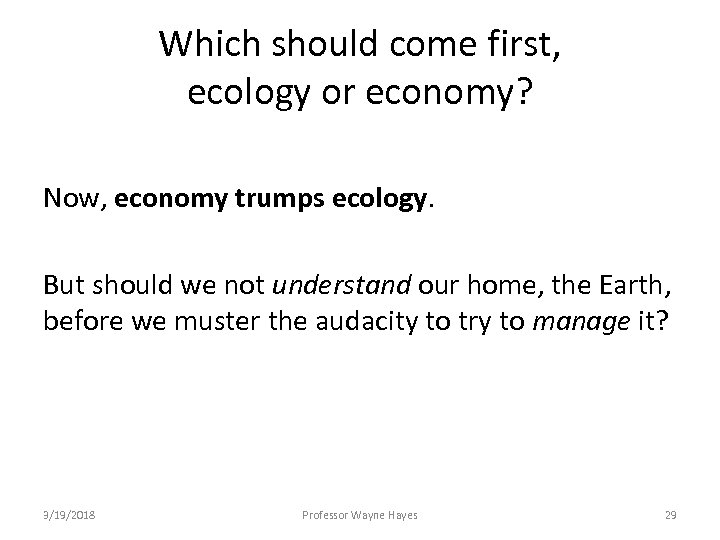 Which should come first, ecology or economy? Now, economy trumps ecology. But should we