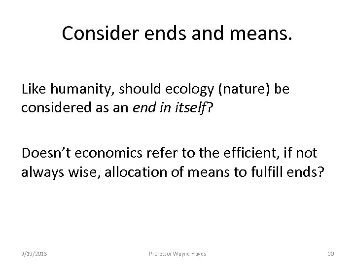 Consider ends and means. Like humanity, should ecology (nature) be considered as an end