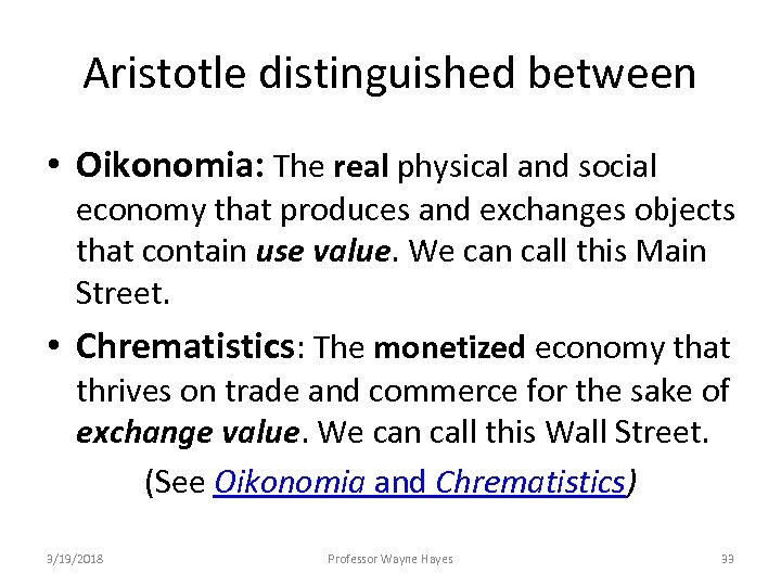 Aristotle distinguished between • Oikonomia: The real physical and social economy that produces and