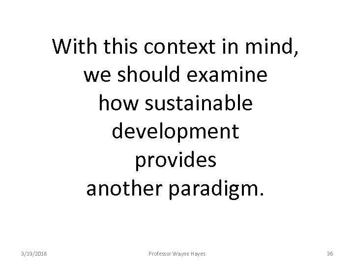 With this context in mind, we should examine how sustainable development provides another paradigm.