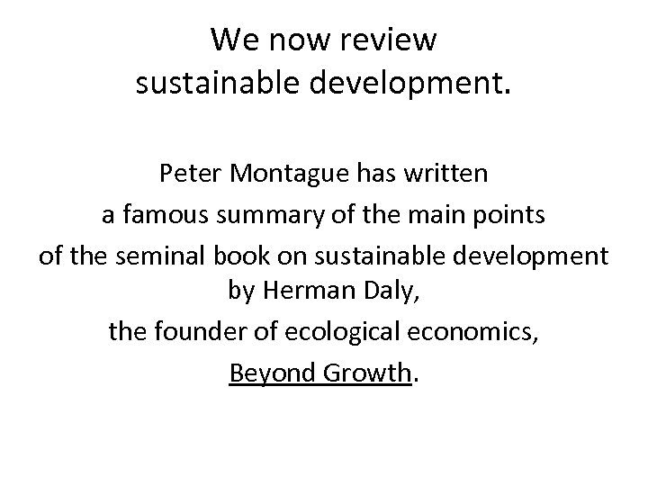 We now review sustainable development. Peter Montague has written a famous summary of the