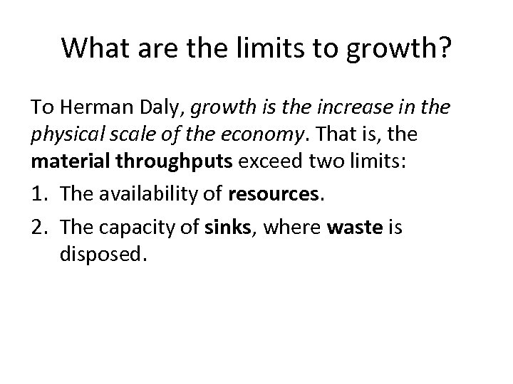 What are the limits to growth? To Herman Daly, growth is the increase in