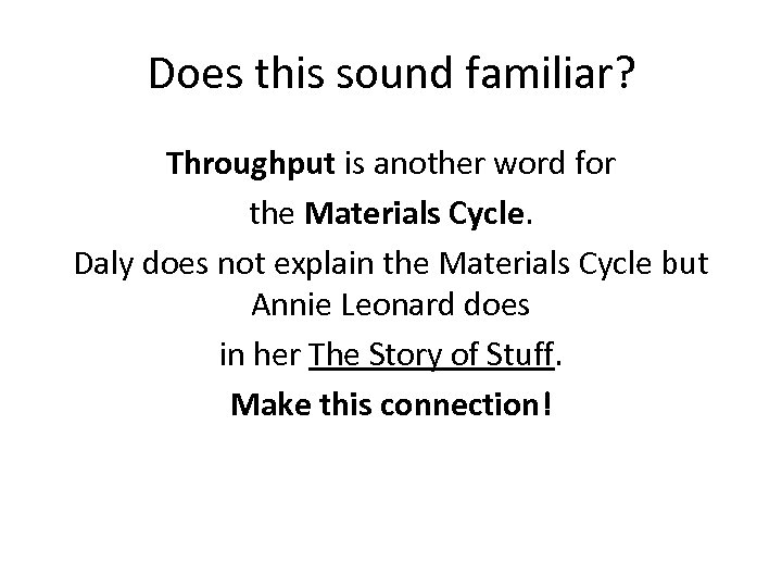 Does this sound familiar? Throughput is another word for the Materials Cycle. Daly does