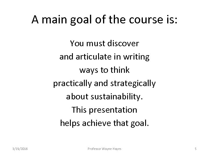 A main goal of the course is: You must discover and articulate in writing