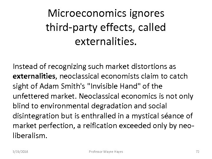 Microeconomics ignores third-party effects, called externalities. Instead of recognizing such market distortions as externalities,