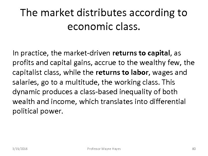 The market distributes according to economic class. In practice, the market-driven returns to capital,