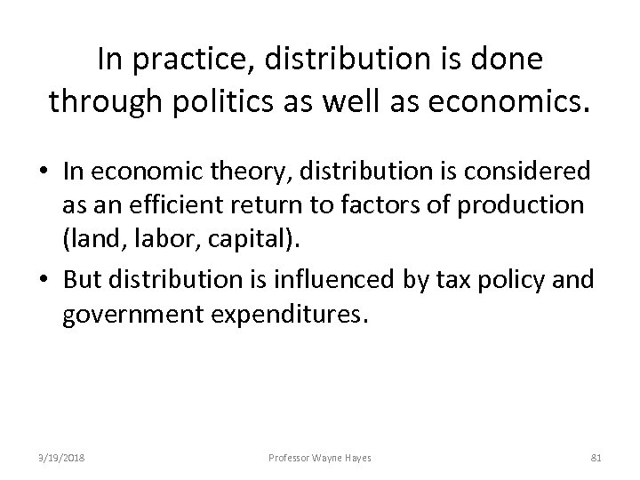 In practice, distribution is done through politics as well as economics. • In economic