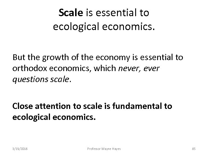 Scale is essential to ecological economics. But the growth of the economy is essential