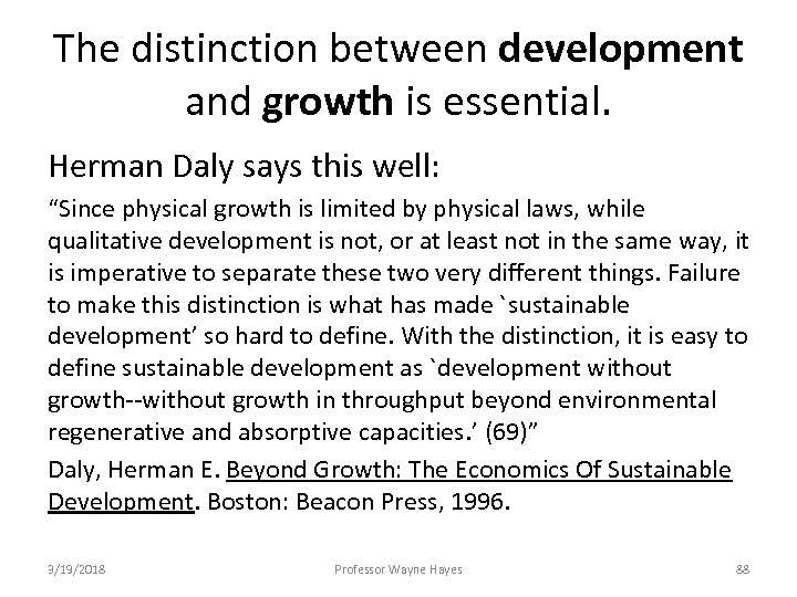 The distinction between development and growth is essential. Herman Daly says this well: “Since