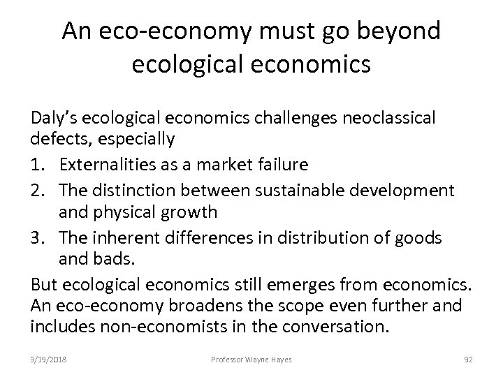 An eco-economy must go beyond ecological economics Daly’s ecological economics challenges neoclassical defects, especially