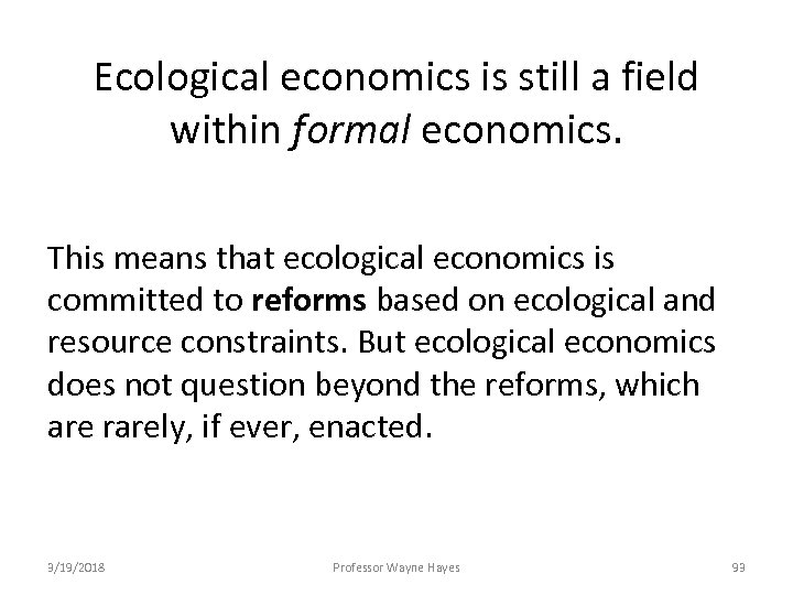 Ecological economics is still a field within formal economics. This means that ecological economics