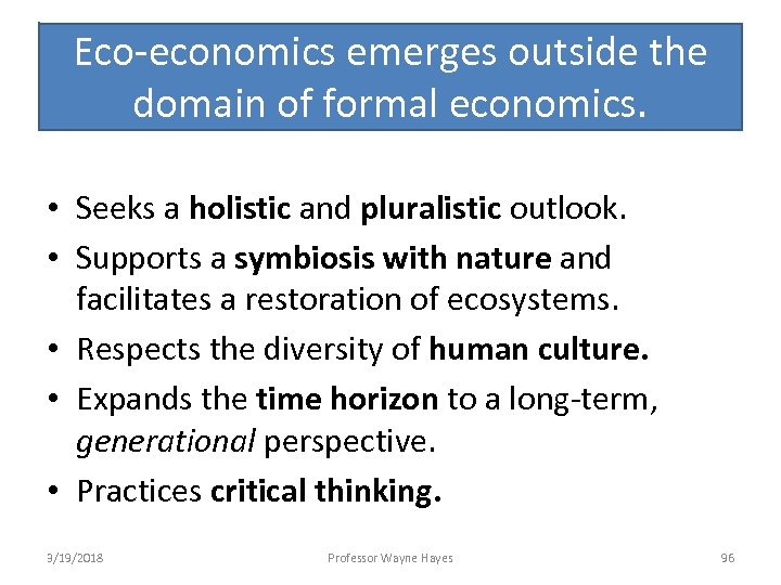 Eco-economics emerges outside the domain of formal economics. • Seeks a holistic and pluralistic