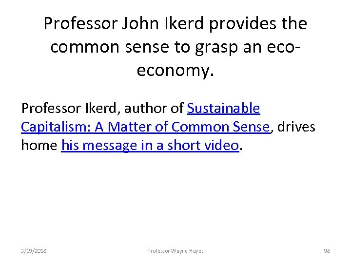 Professor John Ikerd provides the common sense to grasp an ecoeconomy. Professor Ikerd, author