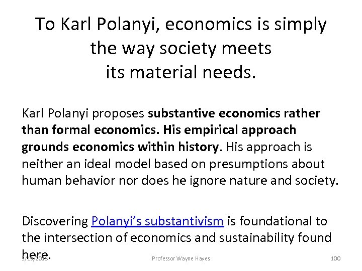 To Karl Polanyi, economics is simply the way society meets its material needs. Karl