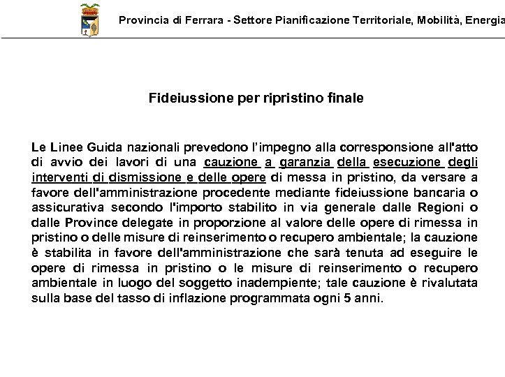 Provincia di Ferrara - Settore Pianificazione Territoriale, Mobilità, Energia Fideiussione per ripristino finale Le