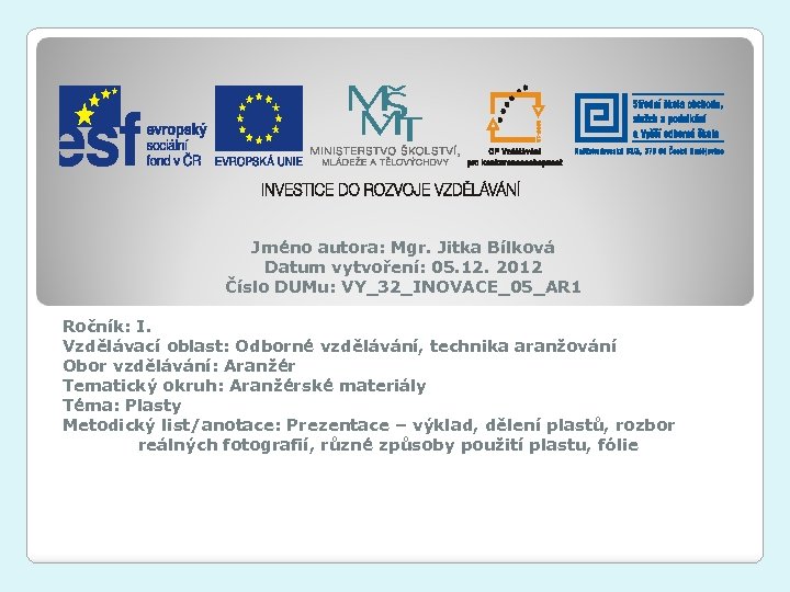 Jméno autora: Mgr. Jitka Bílková Datum vytvoření: 05. 12. 2012 Číslo DUMu: VY_32_INOVACE_05_AR 1