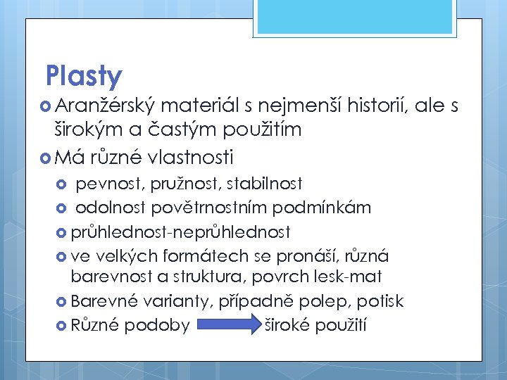 Plasty Aranžérský materiál s nejmenší historií, ale s širokým a častým použitím Má různé