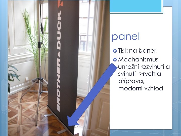 panel Tisk na baner Mechanismus umožní rozvinutí a svinutí ->rychlá příprava, moderní vzhled 