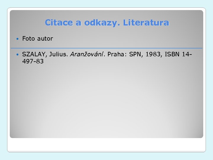 Citace a odkazy. Literatura Foto autor SZALAY, Julius. Aranžování. Praha: SPN, 1983, ISBN 14497