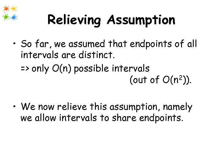 Relieving Assumption • So far, we assumed that endpoints of all intervals are distinct.