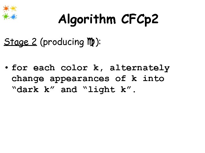 Algorithm CFCp 2 Stage 2 (producing ): • for each color k, alternately change