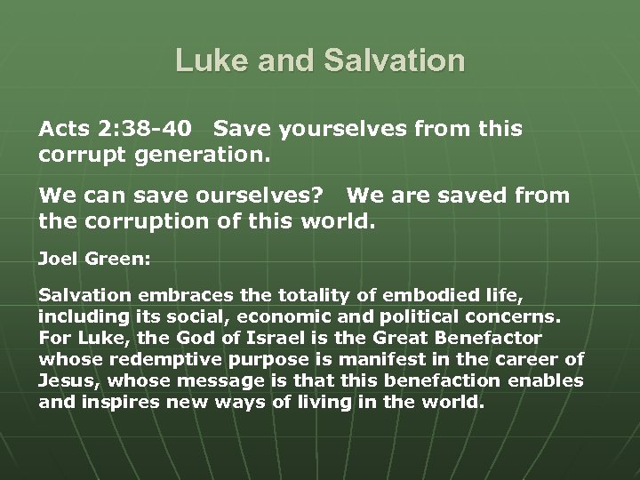 Luke and Salvation Acts 2: 38 -40 Save yourselves from this corrupt generation. We