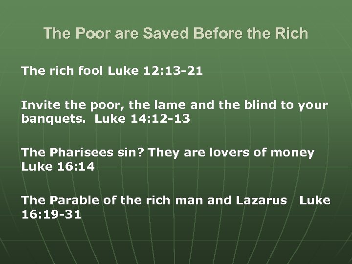 The Poor are Saved Before the Rich The rich fool Luke 12: 13 -21