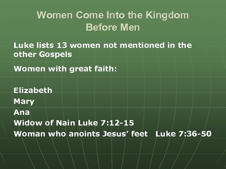 Women Come Into the Kingdom Before Men Luke lists 13 women not mentioned in