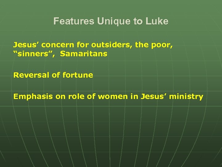 Features Unique to Luke Jesus’ concern for outsiders, the poor, “sinners”, Samaritans Reversal of