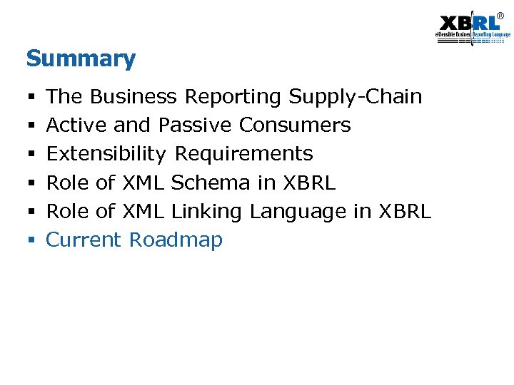 ® Summary § § § The Business Reporting Supply-Chain Active and Passive Consumers Extensibility