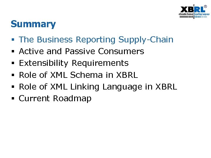 ® Summary § § § The Business Reporting Supply-Chain Active and Passive Consumers Extensibility