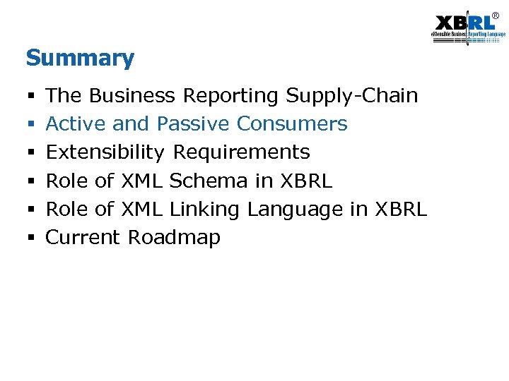 ® Summary § § § The Business Reporting Supply-Chain Active and Passive Consumers Extensibility