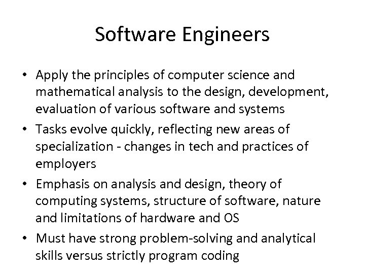 Software Engineers • Apply the principles of computer science and mathematical analysis to the